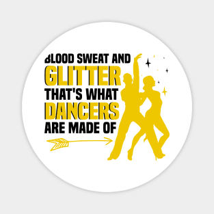 Blood Sweat and Glitter That's What Dancers Are Made Of Magnet